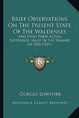 Brief Observations On The Present State Of The Waldenses: And Upon Their Actual Sufferings, Made In The Summer Of 1820 (1821)