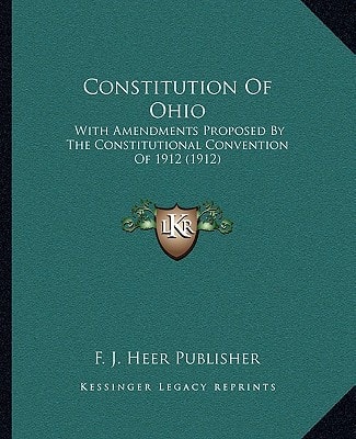 Constitution Of Ohio: With Amendments Proposed By The Constitutional Convention Of 1912 (1912)