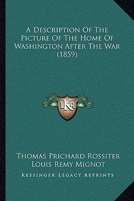 A Description Of The Picture Of The Home Of Washington After The War (1859)