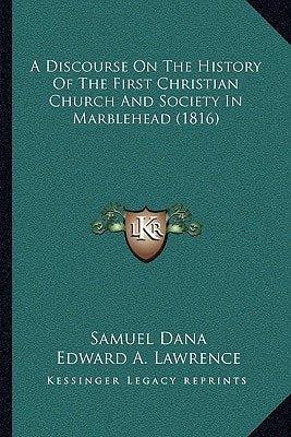 A Discourse On The History Of The First Christian Church And Society In Marblehead (1816)