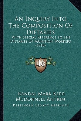 An Inquiry Into The Composition Of Dietaries: With Special Reference To The Dietaries Of Munition Workers (1918)