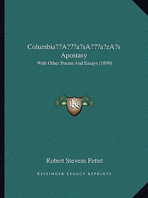 Columbia’s Apostasy: With Other Poems And Essays (1899)
