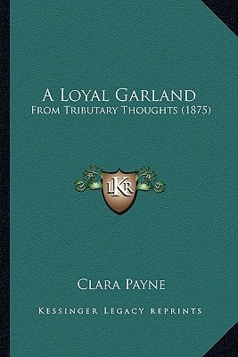A Loyal Garland: From Tributary Thoughts (1875)