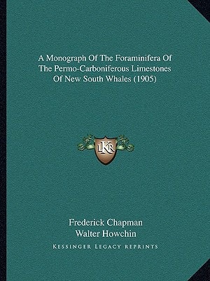 A Monograph Of The Foraminifera Of The Permo-Carboniferous Limestones Of New South Whales (1905)