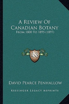 A Review Of Canadian Botany: From 1800 To 1895 (1897)