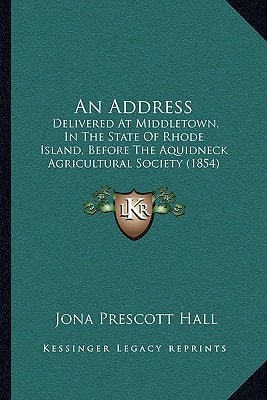 An Address: Delivered At Middletown, In The State Of Rhode Island, Before The Aquidneck Agricultural Society (1854)