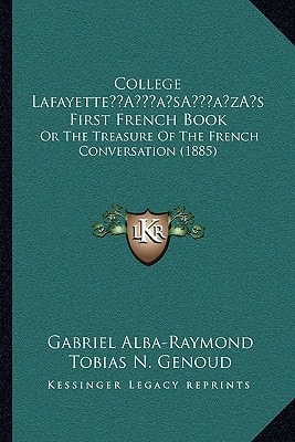 College Lafayette’s First French Book: Or The Treasure Of The French Conversation (1885)