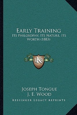Early Training: Its Philosophy, Its Nature, Its Worth (1883)