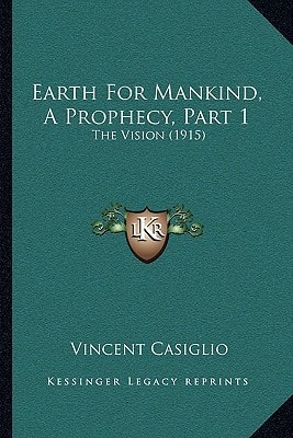 Earth For Mankind, A Prophecy, Part 1: The Vision (1915)