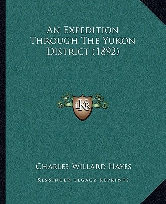 An Expedition Through The Yukon District (1892)