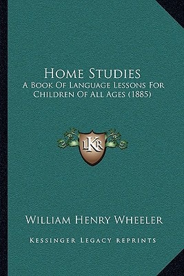 Home Studies: A Book Of Language Lessons For Children Of All Ages (1885)
