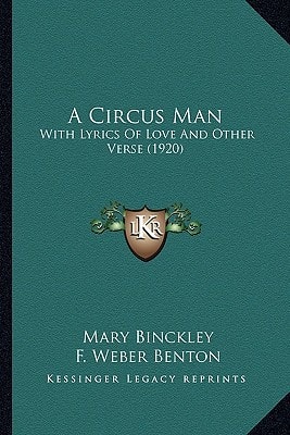 A Circus Man: With Lyrics Of Love And Other Verse (1920)