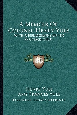 A Memoir Of Colonel Henry Yule: With A Bibliography Of His Writings (1903)