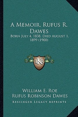 A Memoir, Rufus R. Dawes: Born July 4, 1838, Died August 1, 1899 (1900)
