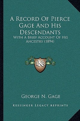 A Record Of Pierce Gage And His Descendants: With A Brief Account Of His Ancestry (1894)