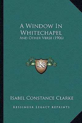 A Window In Whitechapel: And Other Verse (1906)