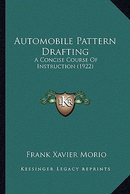 Automobile Pattern Drafting: A Concise Course Of Instruction (1922)