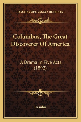 Columbus, The Great Discoverer Of America: A Drama In Five Acts (1892)