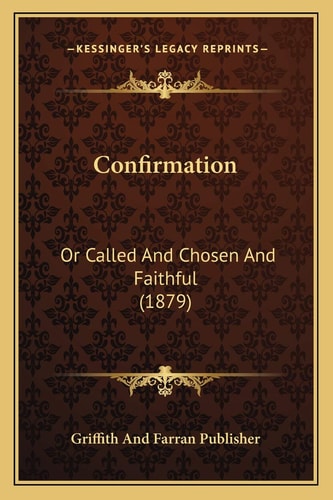 Confirmation: Or Called And Chosen And Faithful (1879)