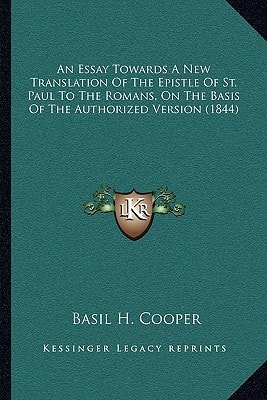An Essay Towards A New Translation Of The Epistle Of St. Paul To The Romans, On The Basis Of The Authorized Version (1844)