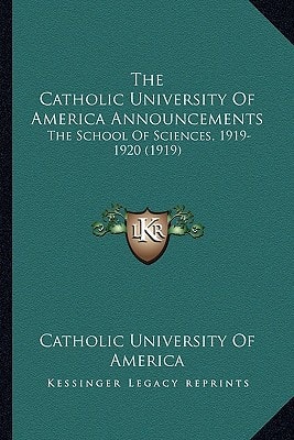 The Catholic University Of America Announcements: The School Of Sciences, 1919-1920 (1919)