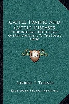 Cattle Traffic And Cattle Diseases: Their Influence On The Price Of Meat, An Appeal To The Public (1878)