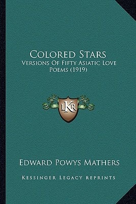 Colored Stars: Versions Of Fifty Asiatic Love Poems (1919)