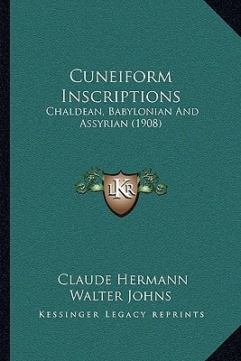 Cuneiform Inscriptions: Chaldean, Babylonian And Assyrian (1908)