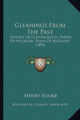 Gleanings From The Past: Diocese Of Glendalough, Parish Of Wicklow, Town Of Wicklow (1895)