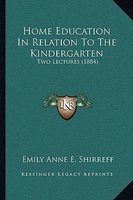 Home Education In Relation To The Kindergarten: Two Lectures (1884)