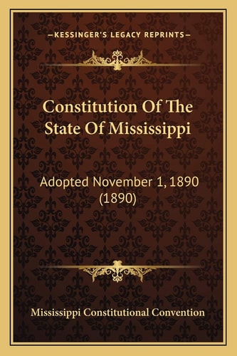 Constitution Of The State Of Mississippi: Adopted November 1, 1890 (1890)