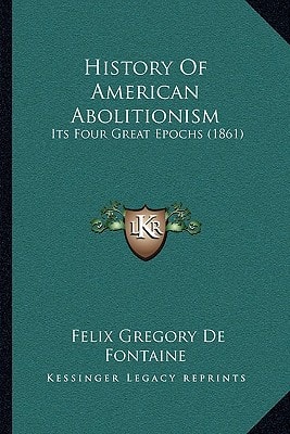 History Of American Abolitionism: Its Four Great Epochs (1861)