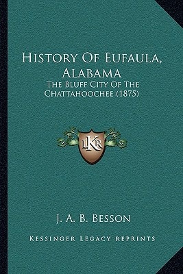 History Of Eufaula, Alabama: The Bluff City Of The Chattahoochee (1875)