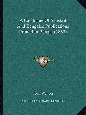 A Catalogue Of Sanskrit And Bengalee Publications Printed In Bengal (1865)