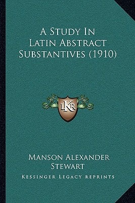 A Study In Latin Abstract Substantives (1910)