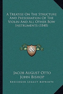 A Treatise On The Structure And Preservation Of The Violin And All Other Bow Instruments (1848)