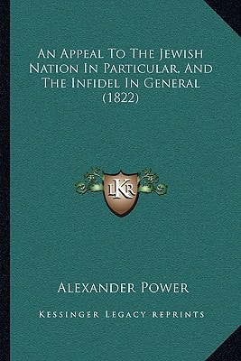 An Appeal To The Jewish Nation In Particular, And The Infidel In General (1822)