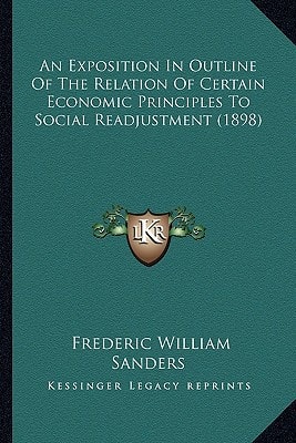 An Exposition In Outline Of The Relation Of Certain Economic Principles To Social Readjustment (1898)
