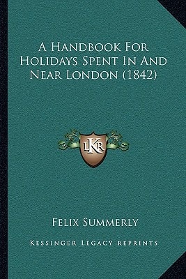 A Handbook For Holidays Spent In And Near London (1842)