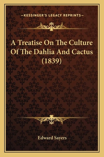 A Treatise On The Culture Of The Dahlia And Cactus (1839)