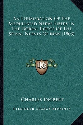 An Enumeration Of The Medullated Nerve Fibers In The Dorsal Roots Of The Spinal Nerves Of Man (1903)