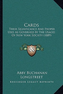 Cards: Their Significance And Proper Uses As Governed By The Usages Of New York Society (1889)