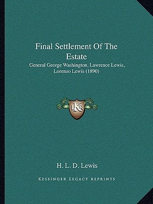 Final Settlement Of The Estate: General George Washington, Lawrence Lewis, Lorenzo Lewis (1890)