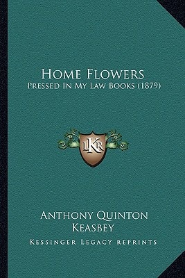 Home Flowers: Pressed In My Law Books (1879)