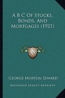 A B C Of Stocks, Bonds, And Mortgages (1921)
