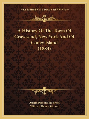 A History Of The Town Of Gravesend, New York And Of Coney Island (1884)