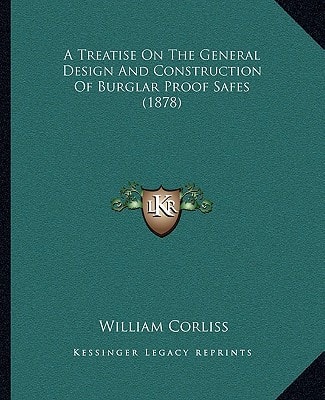 A Treatise On The General Design And Construction Of Burglar Proof Safes (1878)