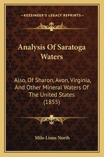 Analysis Of Saratoga Waters: Also, Of Sharon, Avon, Virginia, And Other Mineral Waters Of The United States (1855)