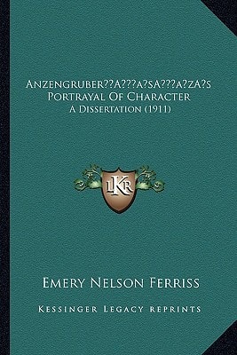 Anzengruber’s Portrayal Of Character: A Dissertation (1911)