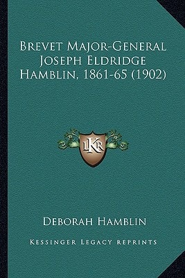 Brevet Major-General Joseph Eldridge Hamblin, 1861-65 (1902)